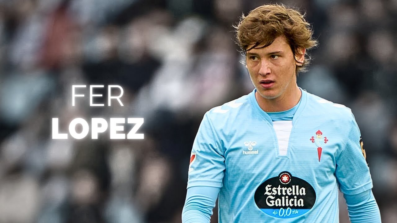 Fer López, Bakat Muda Celta Vigo Siap Untuk Transfer Premier League Senilai €20 Juta Minggu Depan
